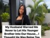My husband warned me never allow his brother into our house,until one day……