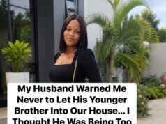 My husband warned me never allow his brother into our house,until one day……
